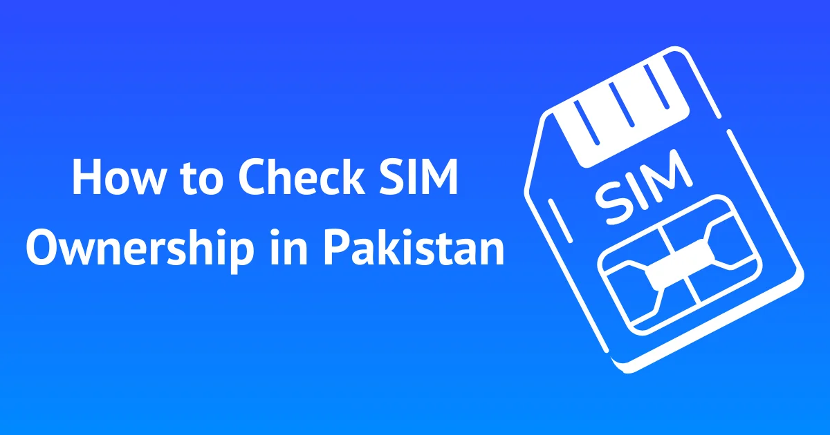 How to Check SIM Ownership in PakistanÂ